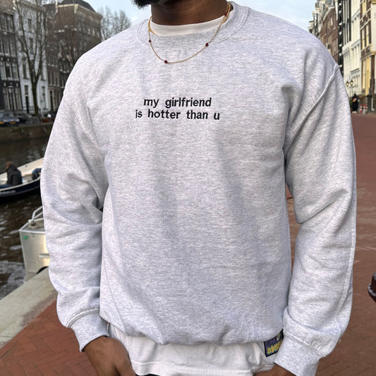 “My girlfriend is hotter than u” sweater