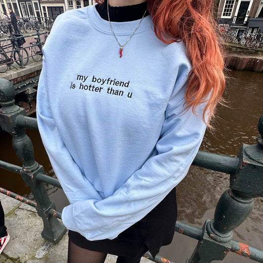 “My boyfriend is hotter than u” sweater